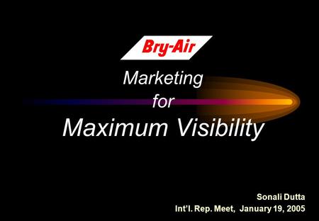 Marketing for Maximum Visibility Sonali Dutta Int’l. Rep. Meet, January 19, 2005.