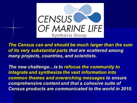 ● The Census can and should be much larger than the sum of its very substantial parts that are scattered among many projects, countries, and scientists.