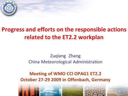 Progress and efforts on the responsible actions related to the ET2.2 workplan Zuqiang Zhang China Meteorological Administration Meeting of WMO CCl OPAG1.