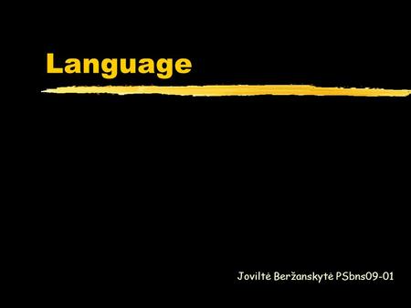 Language Joviltė Beržanskytė PSbns09-01. Content: Elements of language Language development The Influence of language to thinking Do animals use language?