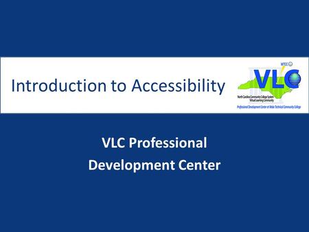 Introduction to Accessibility VLC Professional Development Center.