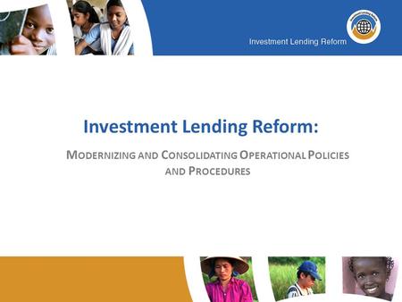 Investment Lending Reform: M ODERNIZING AND C ONSOLIDATING O PERATIONAL P OLICIES AND P ROCEDURES.