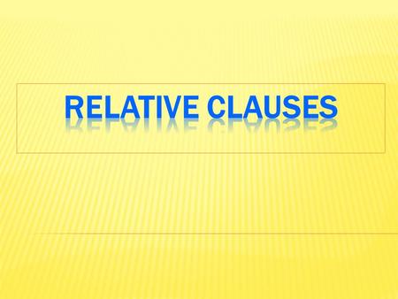 Relative clauses whichwherethatwhenwhosewhywho for PEOPLEWho / that for THINGSWhich / that for PLACESWhere for OWNERSWhose for REASONS Why for TIMES.