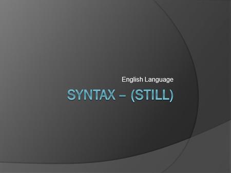 English Language SYNTAX – (still).