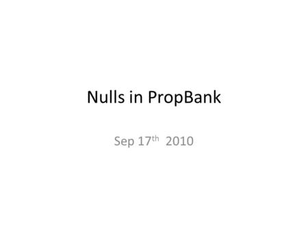 Nulls in PropBank Sep 17 th 2010. What is a null category.