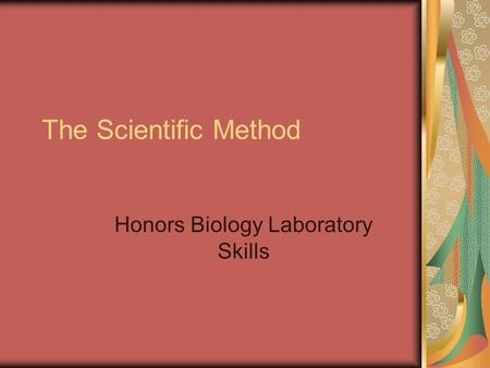 The Scientific Method Honors Biology Laboratory Skills.