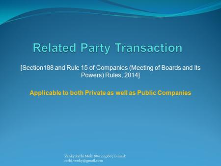 [Section188 and Rule 15 of Companies (Meeting of Boards and its Powers) Rules, 2014] Applicable to both Private as well as Public Companies Venky Rathi.