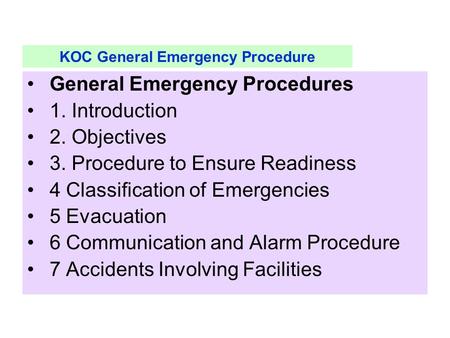 KOC General Emergency Procedure General Emergency Procedures 1. Introduction 2. Objectives 3. Procedure to Ensure Readiness 4 Classification of Emergencies.