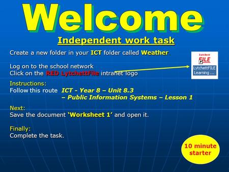 Independent work task Create a new folder in your ICT folder called Weather. Log on to the school network Click on the RED LytchettFile intranet logo Instructions: