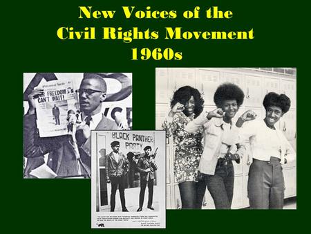New Voices of the Civil Rights Movement 1960s. What civil rights groups had in common in the early 1960s were their calls for pride in black identity.
