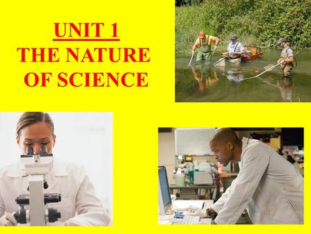 UNIT 1 THE NATURE OF SCIENCE. CHAPTER 1: Biology and You.