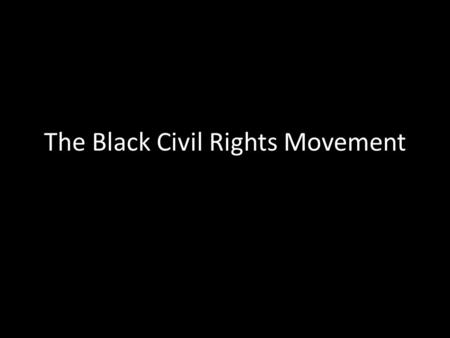 The Black Civil Rights Movement. 1954 Brown vs. Board of Education requires schools to integrate “with all deliberate speed.”