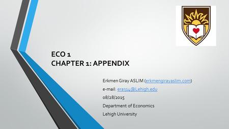 ECO 1 CHAPTER 1: APPENDIX Erkmen Giray ASLIM (erkmengirayaslim.com)erkmengirayaslim.com   08/28/2015 Department.