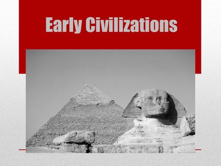Early Civilizations. Egyptians Overview of Ancient Egypt Early inhabitants (Neolithic's) called the land Kemet Renamed Egypt by the Greeks The Nile River.
