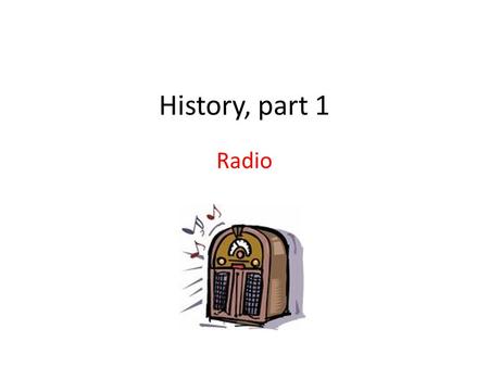 History, part 1 Radio. What set the stage for radio Penny Press – mass production of newspapers, creation of a mass audience. Phonograph – provided entertainment.