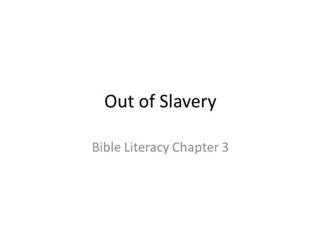 Out of Slavery Bible Literacy Chapter 3. The descendants of Jacob are now known as the Israelites. Trouble is on the horizon. (Exodus 1:8-12) The great.