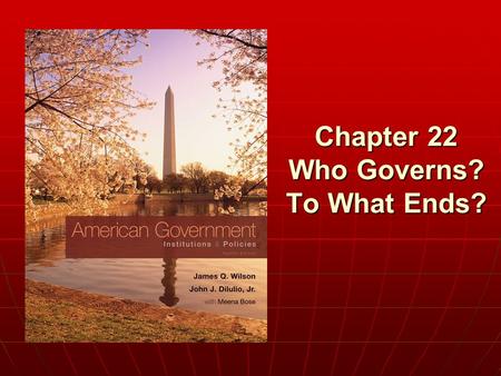 Chapter 22 Who Governs? To What Ends?. Copyright © 2011 Cengage Justice is the end of government. It is the end of civil society. It ever has been and.