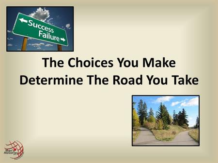 The Choices You Make Determine The Road You Take.