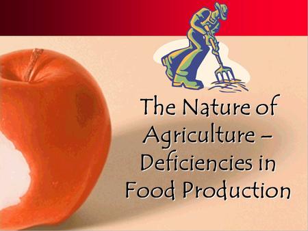 The Nature of Agriculture – Deficiencies in Food Production.