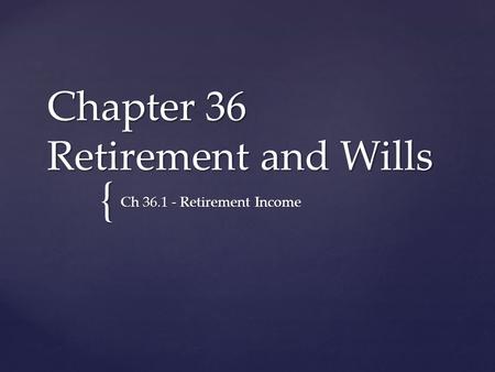 { Chapter 36 Retirement and Wills Ch 36.1 - Retirement Income.