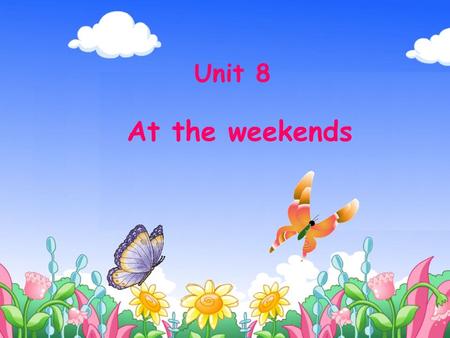 Unit 8 At the weekends. ★ busy ★ make the honey 酿蜜 a bee /i:/ ( 同音字母： Bb)