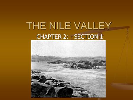THE NILE VALLEY CHAPTER 2: SECTION 1. Settling the Nile Nile River Nile River 4,000 mile long 4,000 mile long Drink, clean, farm, cook, fish Drink, clean,