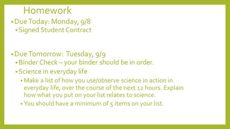 Homework Due Today: Monday, 9/8 Signed Student Contract Due Tomorrow: Tuesday, 9/9 Binder Check – your binder should be in order. Science in everyday life.