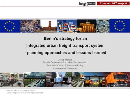 Commercial Transport Senate Department for Urban Development Principle Affairs of Transport Policy Julius Menge, VII A W, Commercial Transport Berlin’s.