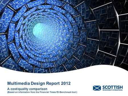 Multimedia Design Report 2012 A cost/quality comparison (Based on information from the Financial Times fDi Benchmark tool.)