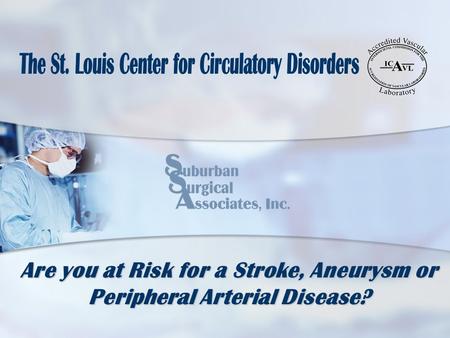 Are you at Risk for a Stroke, Aneurysm or Peripheral Arterial Disease?