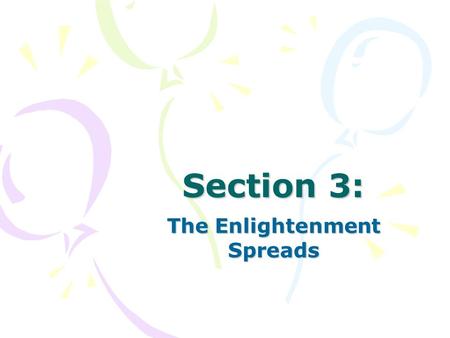 Section 3: The Enlightenment Spreads. A World of Ideas Intellectual Life in Paris –Paris becomes center of the Enlightenment during the 1700s –City is.