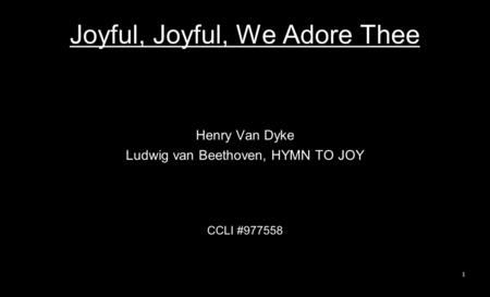 Joyful, Joyful, We Adore Thee Henry Van Dyke Ludwig van Beethoven, HYMN TO JOY CCLI #977558 1.