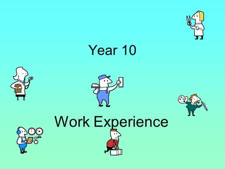 Year 10 Work Experience. WE is no longer compulsory, however we feel the benefits of WE are worth us still including it in the KS4 curriculum. Monday.