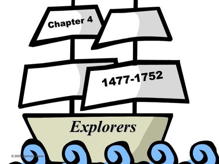 © 2005 Clairmont Press Chapter 4 1477-1752 Explorers.