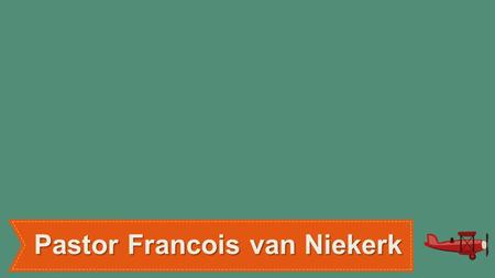 Pastor Francois van Niekerk. Celebration of Possessing.