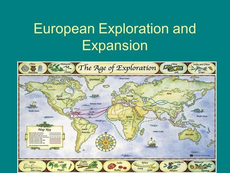 European Exploration and Expansion. The Age of Discovery Renaissance spirit of inquiry New technology --compass --gunpowder (cannons, firearms) --cartography.