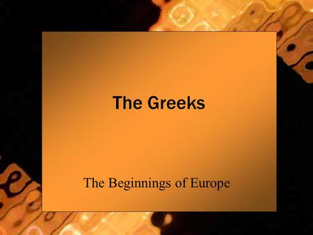 The Greeks The Beginnings of Europe. Geography Peninsula- dominated by the sea Mostly mountains with small valleys- less than 20% of land arable Communities.