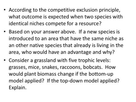According to the competitive exclusion principle, what outcome is expected when two species with identical niches compete for a resource? Based on your.