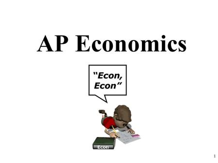 AP Economics “Econ, Econ” Econ 1. Review with your neighbor… 1.Define scarcity 2.Define Economics 3.Identify the relationship between scarcity and choices.