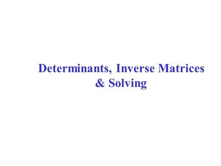 Determinants, Inverse Matrices & Solving. Notice the different symbol: the straight lines tell you to find the determinant!! (3 * 4) - (-5 * 2) 12 - (-10)