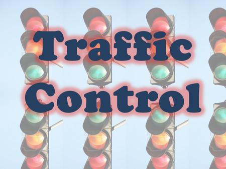 What is traffic control? Methods of controlling traffic The traffic light Controlling the speed.