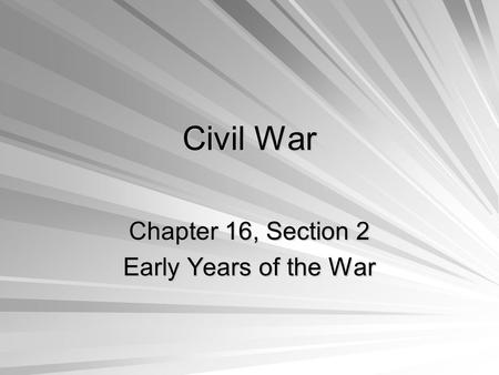 Chapter 16, Section 2 Early Years of the War