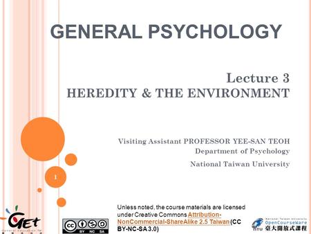 Lecture 3 HEREDITY & THE ENVIRONMENT Visiting Assistant PROFESSOR YEE-SAN TEOH Department of Psychology National Taiwan University 1 Unless noted, the.