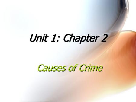 Unit 1: Chapter 2 Causes of Crime.