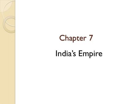 Chapter 7 India’s Empire.