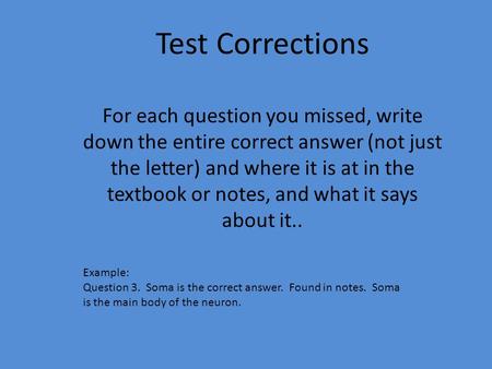 Test Corrections For each question you missed, write down the entire correct answer (not just the letter) and where it is at in the textbook or notes,