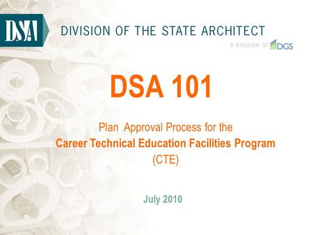 DSA 101 July 2010 Plan Approval Process for the Career Technical Education Facilities Program (CTE)