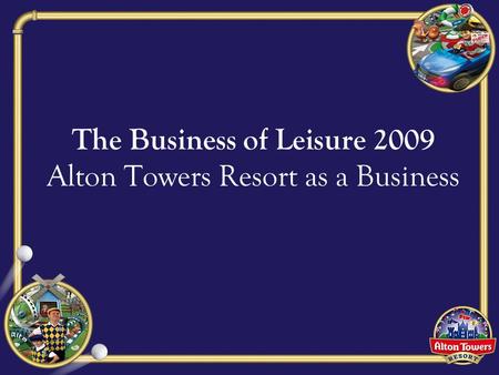 The Business of Leisure 2009 Alton Towers Resort as a Business