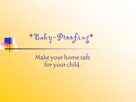*Baby-Proofing* Make your home safe for your child.