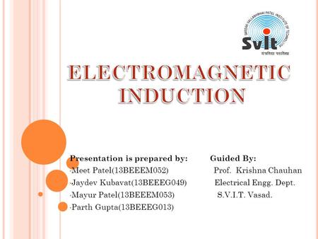 Presentation is prepared by: Guided By: Meet Patel(13BEEEM052) Prof. Krishna Chauhan Jaydev Kubavat(13BEEEG049) Electrical Engg. Dept. Mayur Patel(13BEEEM053)